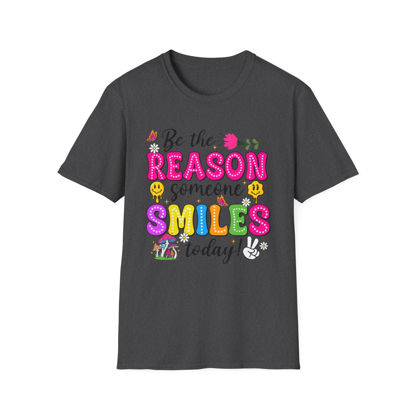 BE THE REASON SOMEONE SMILES TODAY